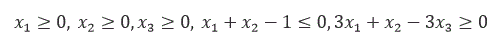 Найти область решений системы уравнений <br /> x<sub>1</sub> ≥ 0, x<sub>2</sub> ≥ 0, x<sub>3</sub> ≥ 0, x<sub>1</sub> + x<sub>2</sub> - 1 ≤ 0, 3x<sub>1</sub> + x<sub>2</sub> - 3x<sub>3</sub> ≥ 0