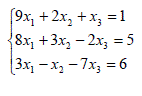 Решить систему линейных уравнений тремя способами: <br /> а) методом Крамера, <br /> б) с помощью обратной матрицы (матричным способом), <br /> в) методом Гаусса <br /> 9x<sub>1</sub> + 2x<sub>2</sub> + x<sub>3</sub> = 1 <br /> 8x<sub>1</sub> + 3x<sub>2</sub> - 2x<sub>3</sub> = 5 <br /> 3x<sub>1</sub> - x<sub>2</sub> - 7x<sub>3</sub> = 6 