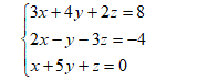 Дана система трех линейных уравнений. Найти решение ее двумя способами: методом Крамера и методом Гаусса <br /> 3x + 4y + 2z = 8 <br /> 2x - y - 3z = -4 <br /> x + 5y + z = 0