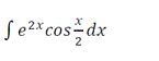 Найти интеграл интегрированием по частям <br /> ∫e<sup>2x</sup>cos(x/2)dx