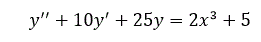Найти решение линейного дифференциального уравнения второго порядка: <br /> y''+10y'+25y=2x<sup>3</sup>+5