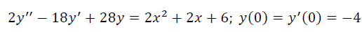 Найти частные решения, удовлетворяющие начальным условиям: <br /> 2y′′−18y′+28y=2x<sup>2</sup>+2x+6; y(0)=y′(0)=−4.