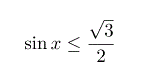 Решить неравенство sin(x) ≤ √3/2