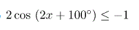 Решить неравенство 2cos(2x + 100°) ≤ - 1