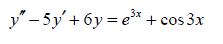 Найти общее решение дифференциального уравнения: y'' - 5y'+ 6y = e<sup>3x</sup> + cos(3x)