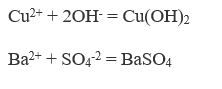 Подберите по два молекулярных уравнения для реакций, которые выражаются следующими ионно-молекулярными уравнениями:  <br /> Cu2<sup>+</sup> + 2OH<sup>-</sup> = Cu(OH)<sub>2</sub> <br /> Ba<sup>2+</sup> + SO<sub>4</sub><sup>-2</sup>= BaSO<sub>4</sub>