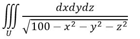 Оценить максимальное значение тройного интеграла,где U представляет собой шар с центром в начале координат и радиусом R=6