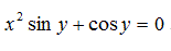 Найти производные следующих функций: x<sup>2</sup>sin y + cos y = 0