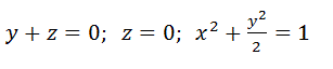 Вычислить объём тела, ограниченного указанными поверхностями. Данное тело и область интегрирования изобразить на чертеже <br />y+z=0;  z=0;  x<sup>2</sup>+(y<sup>2</sup>/2)=1 