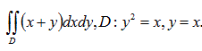 Вычислить двойной интеграл по области D, ограниченной указанными линиями: ∫∫<sub>D</sub> (x + y) dxdy, D: y<sup>2</sup> = x, y = x
