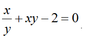 Найти производную функции x/y + xy-2 = 0