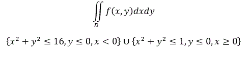 Изобразить на чертеже область интегрирования D. Преобразовать двойной интеграл в двукратный. Расставить пределы по заданной области интегрирования D. Изменить порядок интегрирования. Перейти к полярным координатам. <br /> {x<sup>2</sup> + y<sup>2</sup> ≤ 16, y ≤ 0, x <0} U {x<sup>2</sup> + y<sup>2</sup> ≤1, y ≤ 0, x ≥ 0}