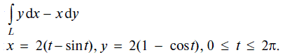 Вычислить интеграл ∫<sub>L</sub> ydx -xdy , где L — первая арка циклоиды х = 2(t - sin t), у = 2(1 - cos t), 0 ≤ t ≤ 2π.