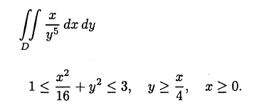 Вычислить двойной интеграл ∫∫ x/y<sup>5</sup> dxdy где область D задана неравенствами 1 ≤ x<sup>2</sup>/16 + y<sup>2</sup> ≤ 3, y ≥ x/4, x ≥ 0