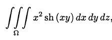 Вычислить тройной интеграл ∫∫∫<sub>Ω</sub>x2sh(xy)dxdydz, где Ω ограничена плоскостями x = 2, y = x/2, y = 0, z = 0, z = 1