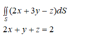 Вычислить поверхностный интеграл первого рода по поверхности S, где S – часть плоскости, отсечённой координатными плоскостями. <br /> 2x+y+z= 2