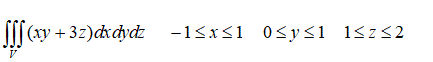 Вычислить интеграл -1 ≤ x ≤ 1, 0 ≤ y ≤ 1, 1 ≤ z ≤ 2 