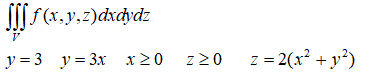 Расставить пределы интегрирования в тройном интеграле , если область ограничена указанными поверхностями. Начертить область интегрирования.  <br /> y = 3, y = 3x, x ≥ 0, z ≥ 0, z = 2(x<sup>2</sup>+y<sup>2</sup>)
