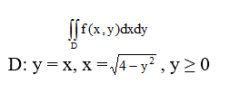 Представить двойной интеграл  в виде повторного интеграла с внешним интегрированием по х и внешним интегрированием по y, если область D задана указанными линиями. <br /> D: y = x, x = √(4 - y<sup>2</sup>), y ≥ 0