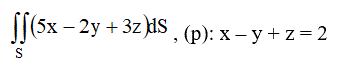 Вычислить поверхностный интеграл первого рода по поверхности S, где S – часть плоскости (p), отсеченная координатными плоскостями. <br /> (p): x – y + z = 2