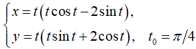 Составить уравнения касательной и нормали к кривой в точке, соответствующей значению параметра t=t<sub>0</sub> <br />  x = t(tcos(t) - 2sin(t)) <br /> y = t(tsin(t) + 2cos(t)), t<sub>0</sub>= π/4