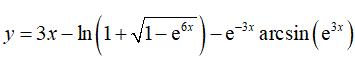 Найти производную <br /> y = 3x - ln(1 + √(1 - e<sup>6x</sup>)) - e<sup>-3x</sup>arcsin(e<sup>3x</sup>)