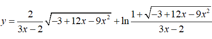 Найти производную <br /> y = (2/(3x - 2))√(-3 + 12x - 9x<sup>2</sup>) + ln((1 + √(-3 + 12x - 9x<sup>2</sup>)/(3x - 2))