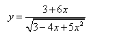  Найти производные dy/dx данных функций <br /> y = (3+6x)/(√(3 - 4x + 5x<sup>2</sup>))