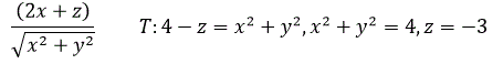 Вычислить тройной интеграл, перейдя к цилиндрической системе координат. <br /> ((2x+z))/√(x<sup>2</sup>+y<sup>2</sup>)          T:4-z=x<sup>2</sup>+y<sup>2</sup>, x<sup>2</sup>+y<sup>2</sup>=4, z=-3