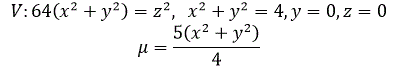 Тело V задано ограничивающими его поверхностями, μ -плотность. Найти массу тела: V:64(x<sup>2</sup>+y<sup>2</sup>)=z<sup>2</sup>,  x<sup>2</sup>+y<sup>2</sup>=4, y=0, z=0,  μ=5(x<sup>2</sup>+y<sup>2</sup>)/4