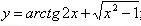 Найти производные заданных функций <br /> y = arctg(2x) + √(x<sup>2</sup> - 1)