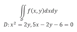 Расставить пределы интегрирования двумя способами в двойном интеграле в декартовых координатах для области  D:  x<sup>2</sup> = 2y, 5x - 2y - 6 = 0
