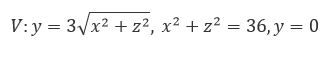Найти координаты центра масс однородного тела, занимающего область V: y = 3√(x<sup>2</sup> + z<sup>2</sup>), x<sup>2</sup> + z<sup>2</sup> = 36, y = 0