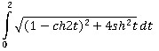 ∫<sub>0</sub><sup>2</sup>√((1-ch2t)<sup>2</sup> + 4sh<sup>2</sup>t)dt