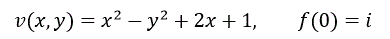 Проверить может ли функция v(x,y)=x<sup>2</sup>-y<sup>2</sup>+2x+1 быть мнимой частью некоторой аналитической функции f(z), если да – восстановить ее, при условии f(0)=i